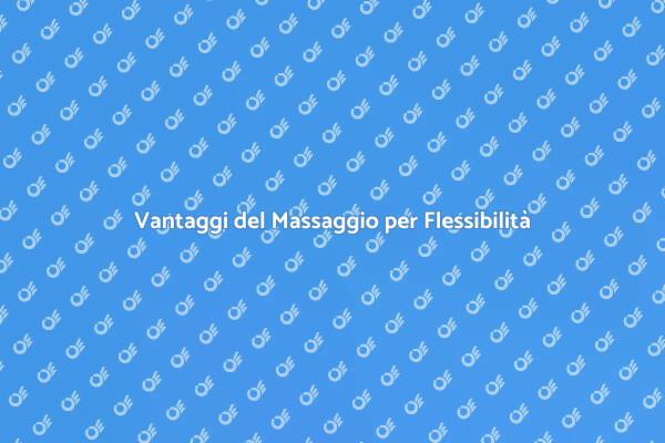 Massaggio e Flessibilità Muscolare Efficace