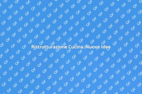 Ristrutturazione Cucina: Idee e Vantaggi