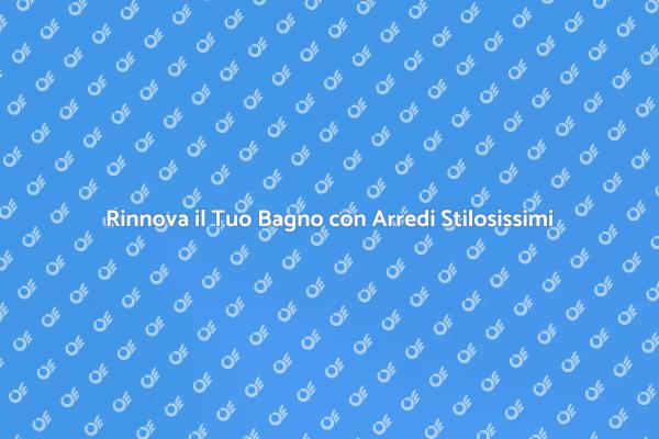 Ristrutturazione Bagno: Arredi Fondamentali