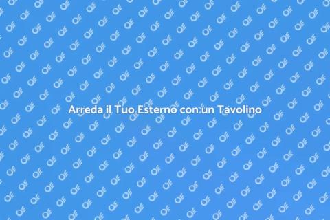 Tavolino da Esterno: Eleganza e Funzionalità
