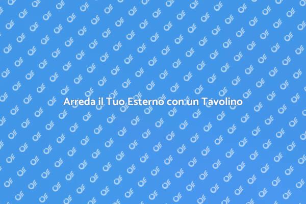 Tavolino da Esterno: Un Must-Have