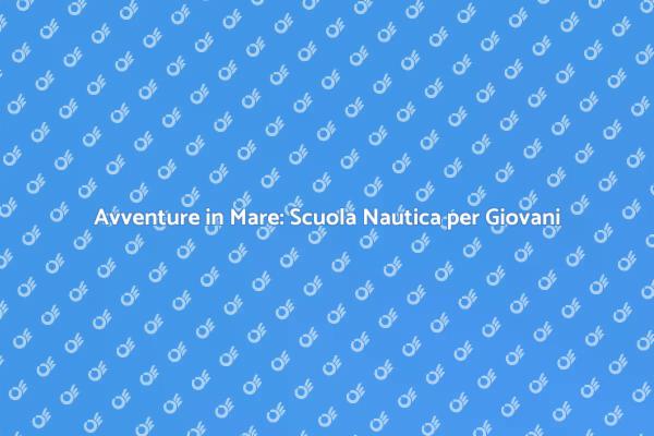 Naviga il Tuo Sogno: Scuola Nautica