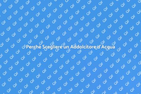 Vantaggi di un Addolcitore d'Acqua