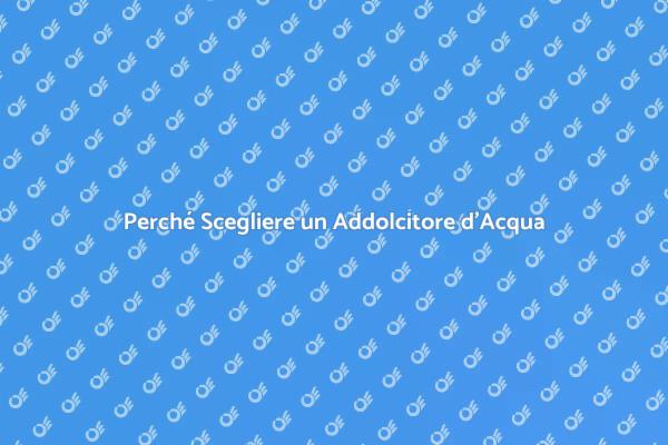 Addolcitore d'Acqua: Scopri i Vantaggi