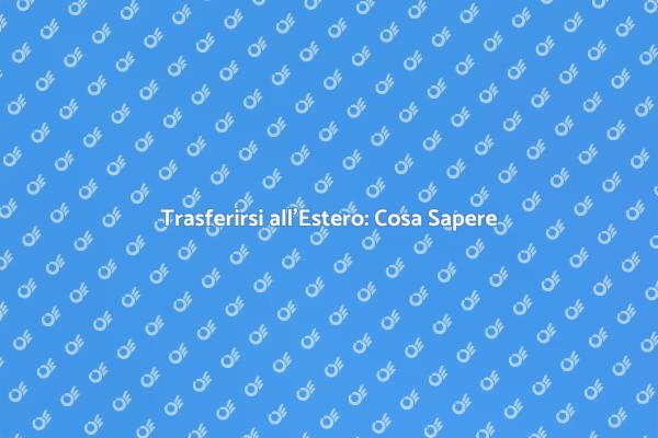 Trasferirsi all'Estero: La Tua Avventura