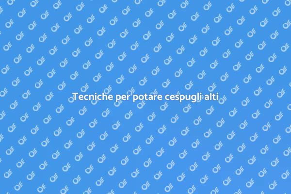 Come potare cespugli alti correttamente