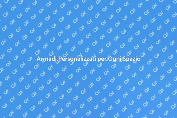 Ottimizza gli Spazi con un Armadio Su Misura
