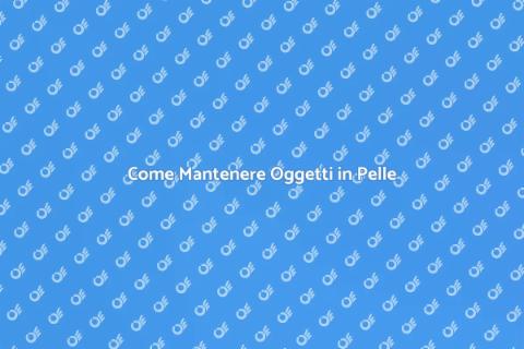 Manutenzione delle Pelli: Guida Essenziale