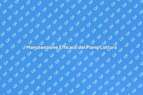 Manutenzione Piano Cottura: Guida Pratica