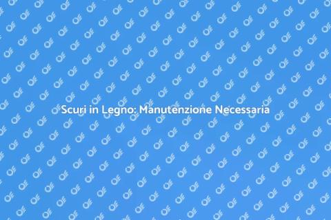 Manutenzione Scuri in Legno Essenziale