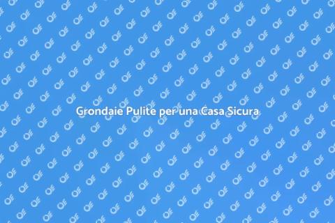 Pulizia Grondaie: Cura della Tua Casa