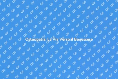Osteopatia: Benessere Naturale e Olistico