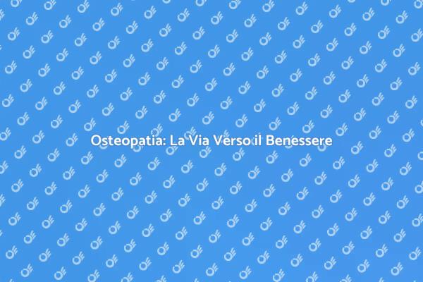 Osteopatia: Un Approccio al Benessere