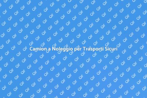 Noleggio Camion per Trasporti Facili