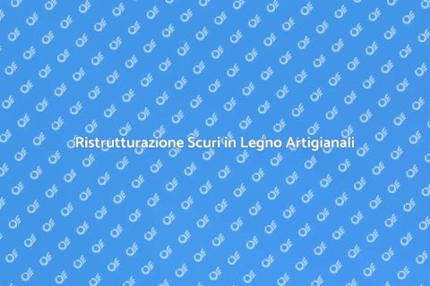 Restaurare Scuri in Legno Artigianali