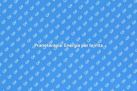 Pranoterapia: Vitalità Quotidiana
