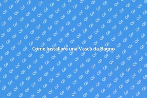 Installare una Vasca da Bagno