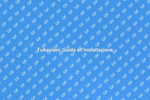 Installazione e Sostituzione Tubo