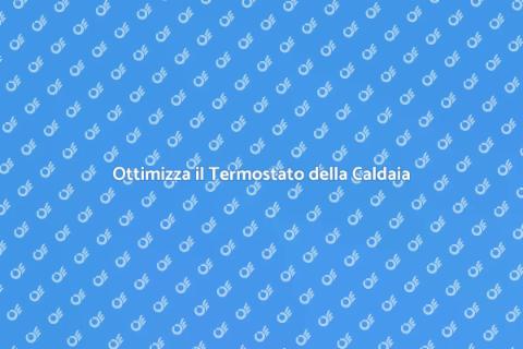 Regolare il Termostato della Caldaia