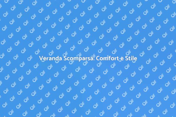 Veranda Scomparsa: Godi il Tuo Esterno
