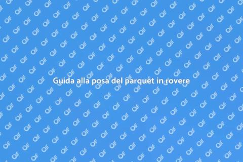 Posare un parquet in rovere