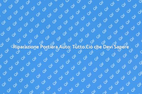 Riparazione Portiera Auto: Guida Completa