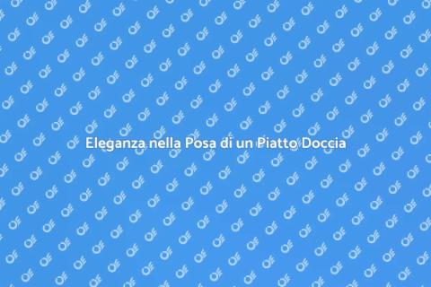 Posa Piatto Doccia Filo Pavimento