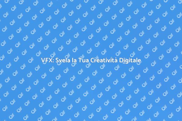 VFX: Il Futuro della Creatività Visiva