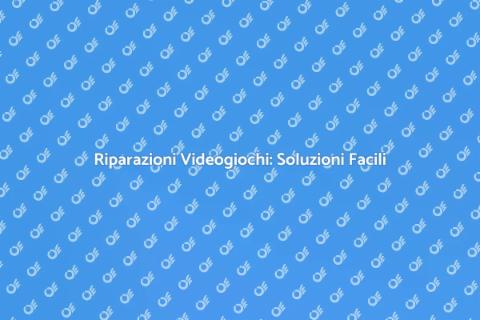 Riparare Videogiochi: Guida Completa