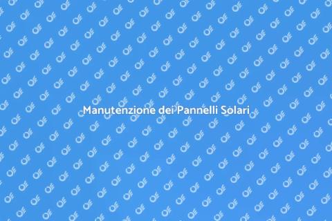Manutenzione Fotovoltaico: Investi nel Futuro