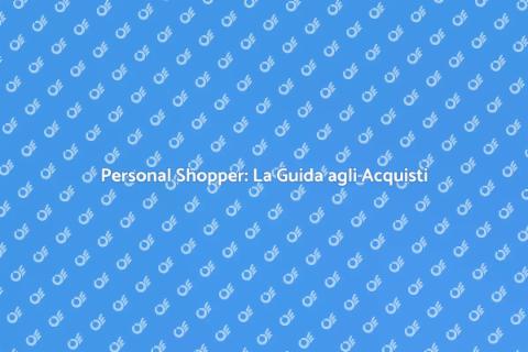 Personal Shopper: Il Tuo Compagno di Stile