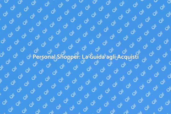 Personal Shopper: Rinnova il Tuo Stile