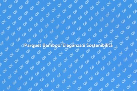Parquet Bamboo Incollato per la Tua Casa