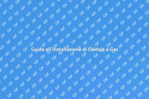 Installare Caldaia a Gas: Guida Pratica