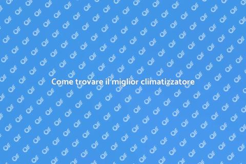 Scegliere il climatizzatore giusto