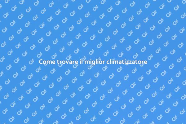 I migliori consigli per il climatizzatore