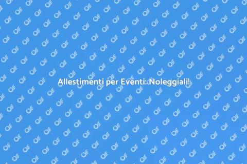 Noleggiare Allestamenti per Eventi