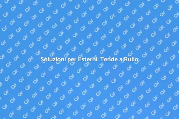 Tende a Rullo: Comfort e Stile Esterno