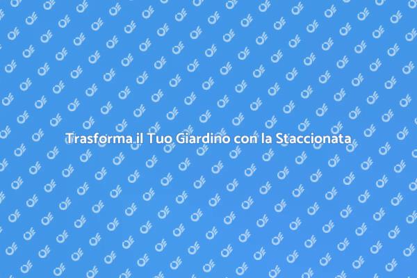 Migliora il Tuo Giardino con una Staccionata
