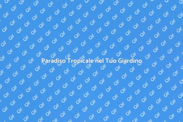 Progetta il Tuo Giardino Tropicale