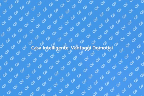 Vantaggi dell'Impianto Domotico