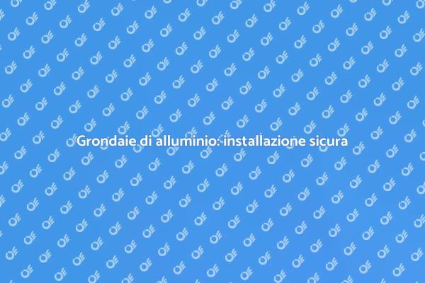 Installazione grondaie in alluminio