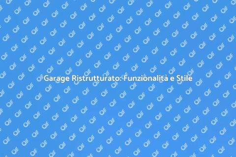 Ristrutturare il Garage: Idee Utili