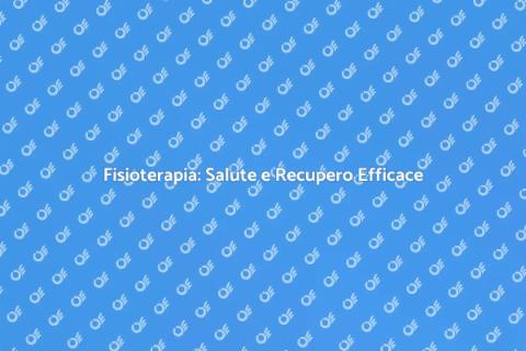 Fisioterapia: Percorso Verso il Benessere
