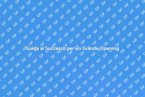 Preparare un Grande Opening con Successo