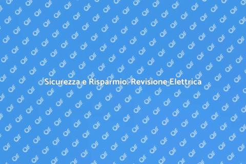 Revisione Impianto Elettrico Sicuro