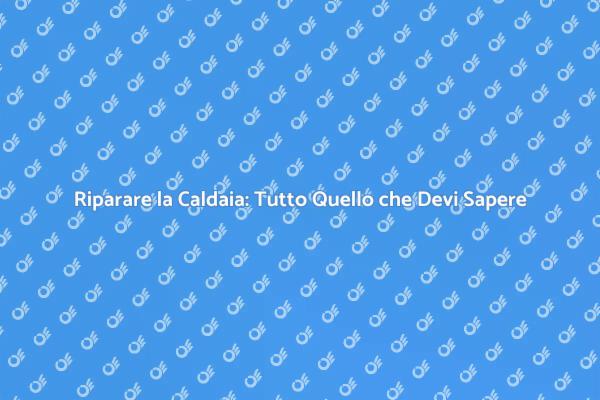 Guida all'Aggiustamento della Caldaia