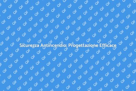 Progettare un Sistema Antincendio