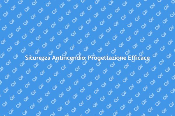 Sistema Antincendio: Progettazione Sicura
