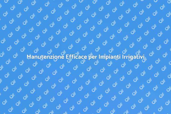 Ottimizza la Manutenzione dell'Irrigazione